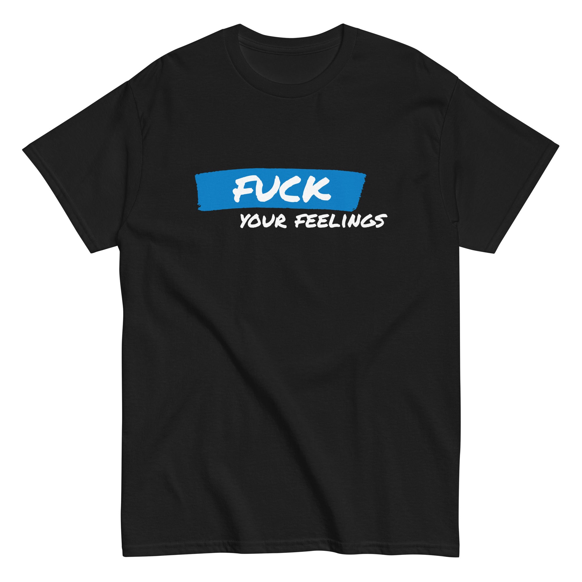Fuck your feelings T-shirt