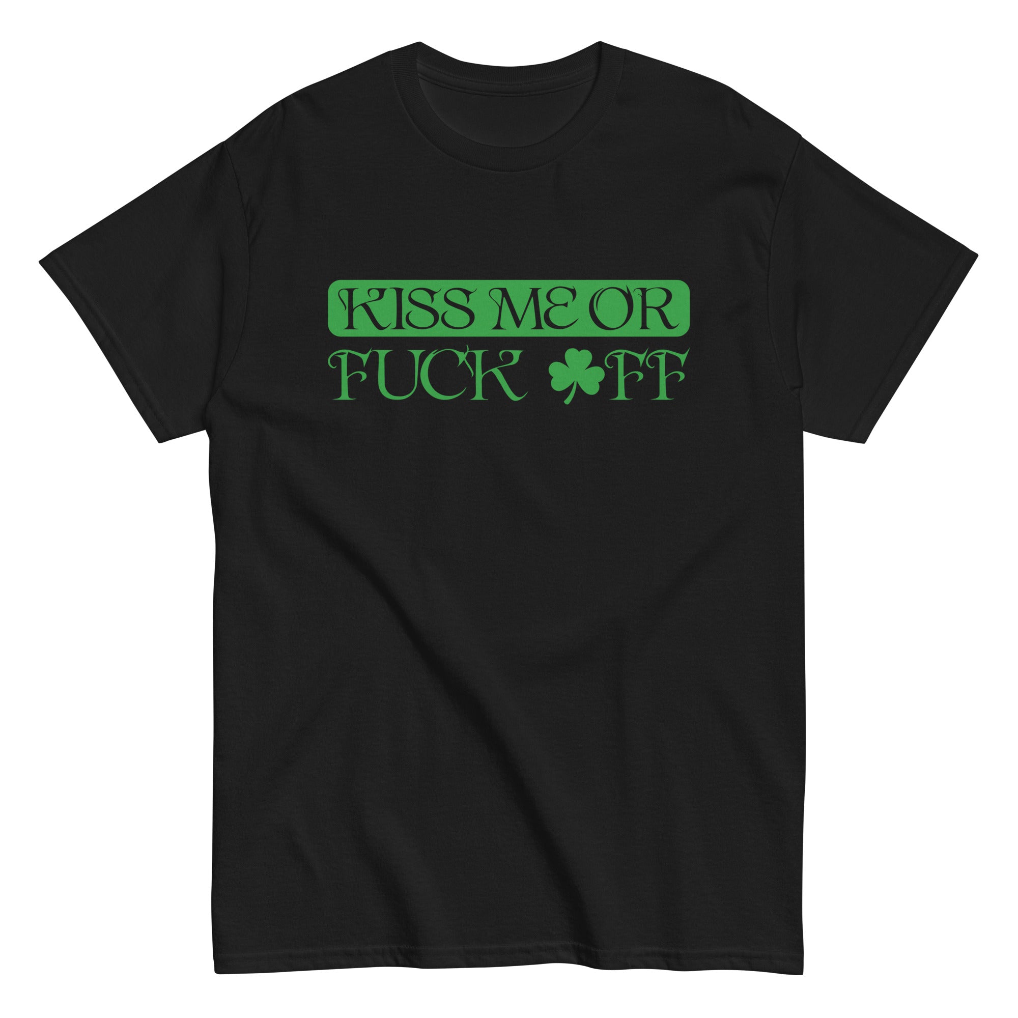 KISS ME OR FUCK OFF St. Patrick's Day T-shirt with green text on black fabric.