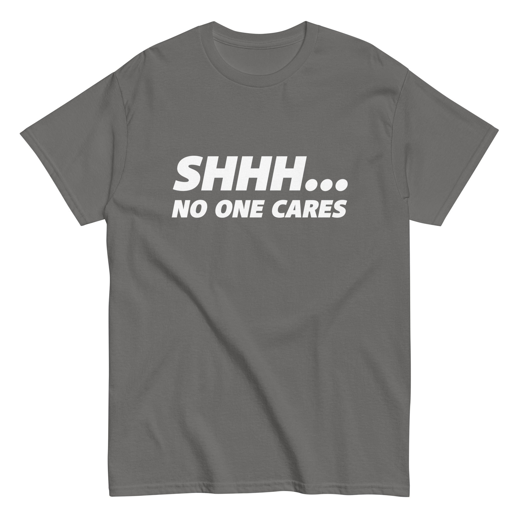 shhh no one cares shirts