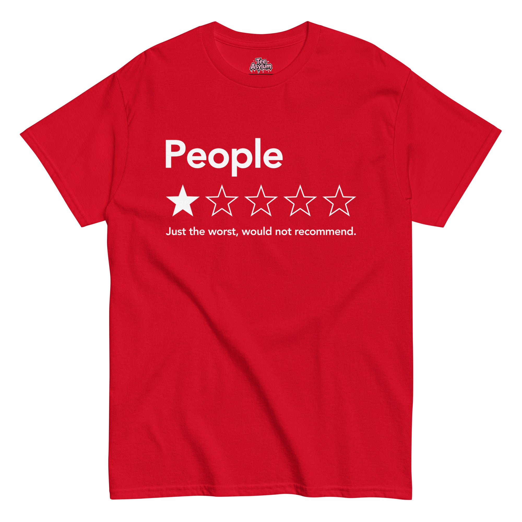 People Review T-shirt featuring a funny one-star review about people that says “Just the worst, would not recommend.”