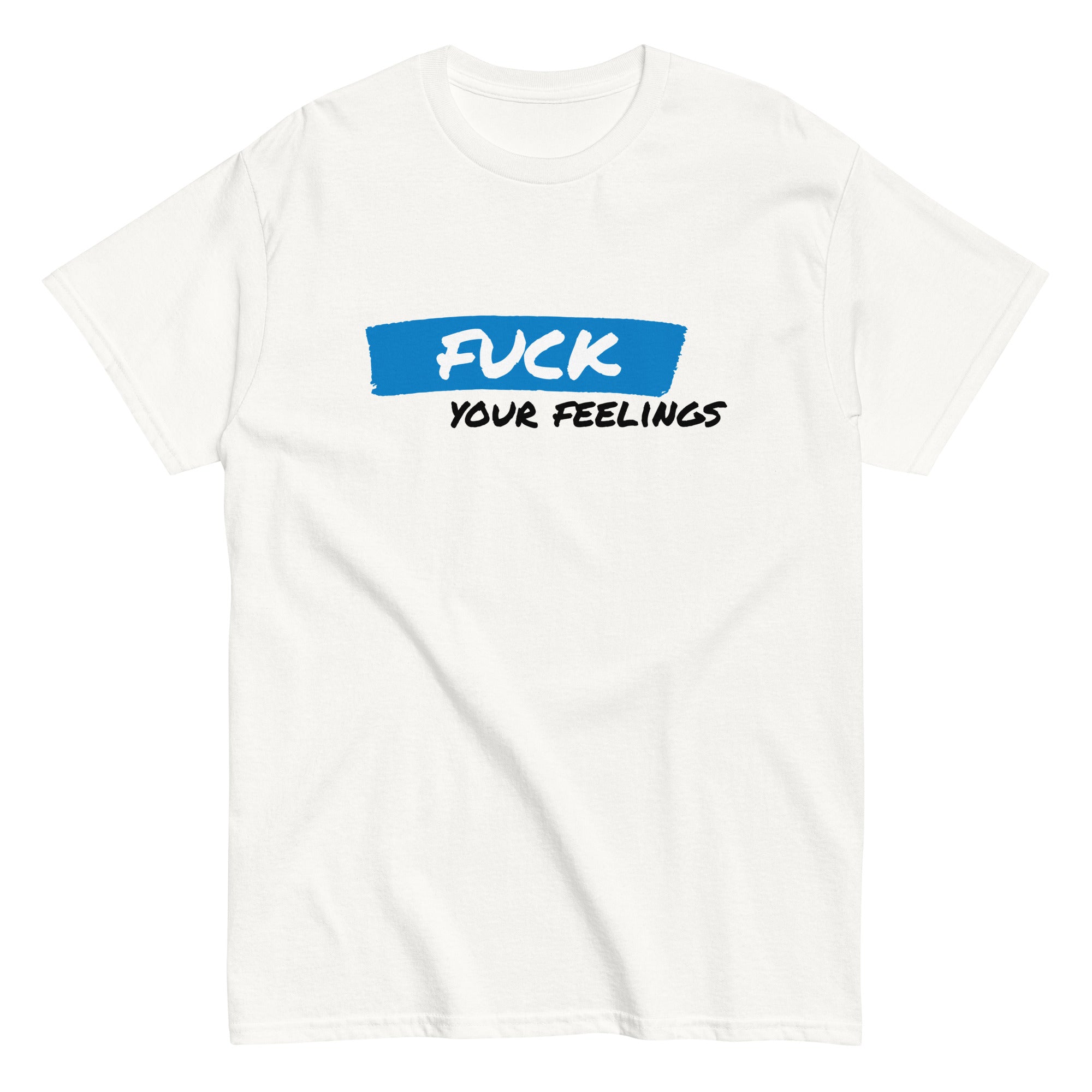 Sarcastic fuck your feelings tee